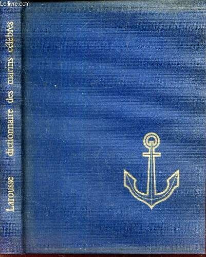 Dictionnaire Des Marins Celebres - Des Temps Lointains Ç Nos Jours.