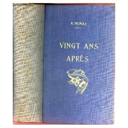 Vingt Ans Apres. - En Un Seul Volume : Tome Premier + Tome Deuxieme.
