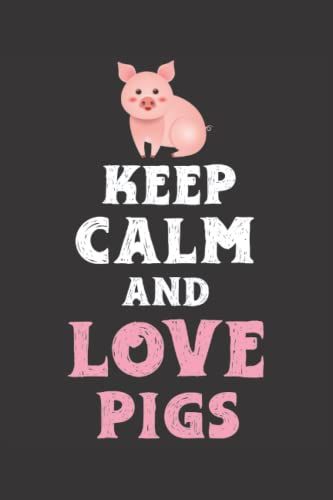 Keep Calm And Love Pigs Notebook: Cute Pig Lover Notebook