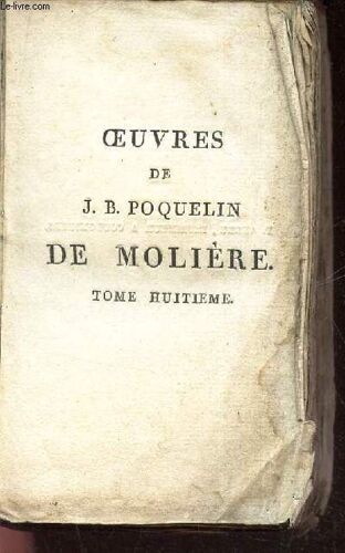 Oeuvres De J.B. Poquelin De Moliere - Tome Huitieme : Les Femmes Savantes - La Comtesse D Escarbagnan - Le Malade Imaginaire.