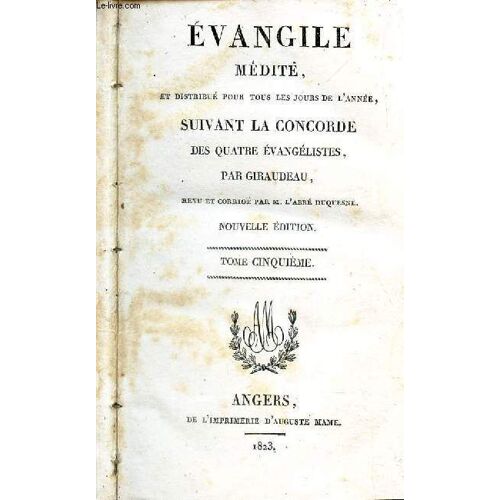 Evangile Medite - Et Distribue Pour Tous Les Jours De L Annee - Suivant La Concorde Des Quate Evangelistes / Tome Cinquieme