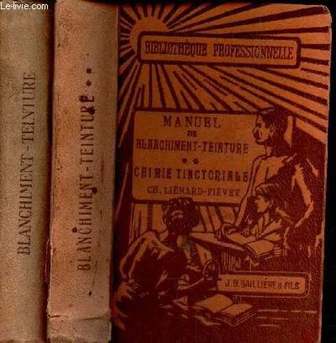 Manuel De Blanchiment-Teinture - En 2 Volumes : Tomes 1 Et 2 : Chimie Tinctoriale.