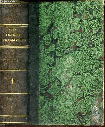 Histoire Des Variations Des Eglises Protestantes . Tome Premier.