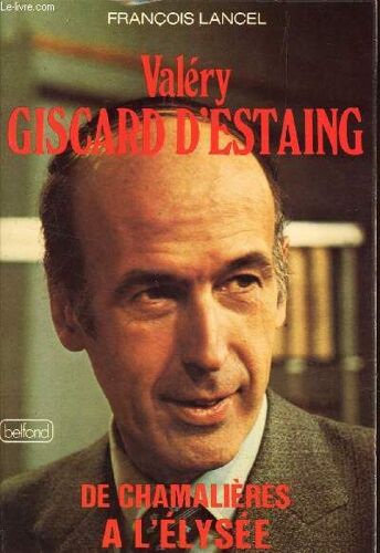 Valery Giscard D Estaing - De Chamalieres A L Elysee.