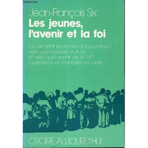 Les Jeunes, L Avenir Et La Foi - Ou Sont Les Jeunes D Aujourd Hui? - Vers Une Nouvelle Culture - Et Vers Quel Avenir De La Foi? - Esperance Et Mentalité Nouvelle.