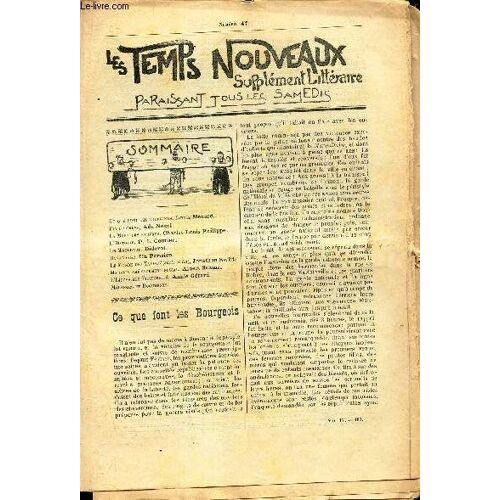 Les Temps Nouveaux - Supplement Litteraire - Tome 4e - N°47/ Ce Que Font Les Bourgeois/ Fin De Greve/ La Mort Des Pauvres/ L Histoire/ Un Mouchard/ Bavardage/ Les Monde Des Yahous (Suite Et Fin) /(...)