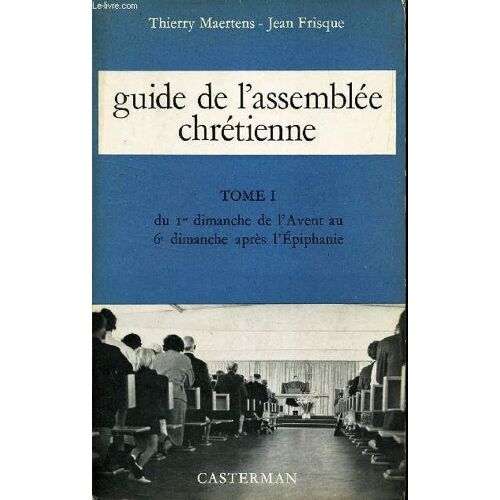 Guide De L Assemblee Chretienne - Tome 1 : Du Dimanche De L Avent Au 6e Dimanche Après L Epiphanie.