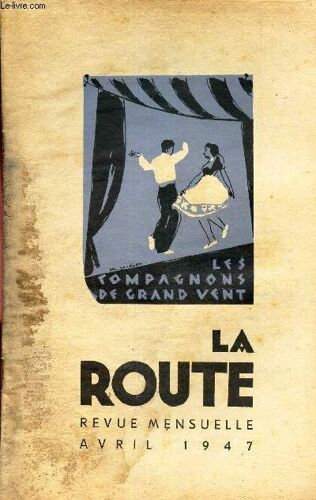 La Route - Avril 1947 / De La Chrysalide Au Papillon / Des Services Des Entreprises / Compagnons De Grand Vent / D Un Hiver A L Autre / Du Patro Au Foyer-Club / Les Chansonniers Routiers / L(...)