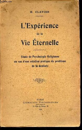 L Experience De La Vie Ternelle - Etude De Psychologie Religieuse En Vue D Une Solution Pratique Du Probleme Et De La Destinée