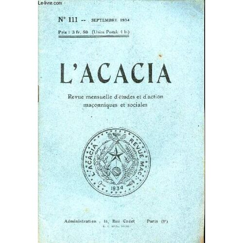 L Acacia - N°111 - Septembre 1934 / Tableau Alphabetique Des Ll Constituées Et Reconstituées Par Le G.O. De France - Table Generale Des 11 Années - Table Des Matieres (11e Année).