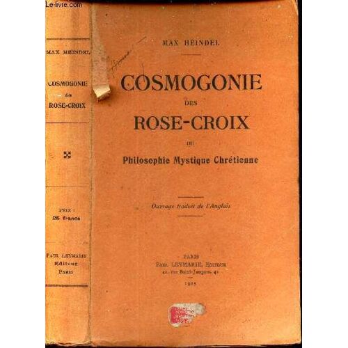 Cosmogonie Des Rose-Croix Ou Philosophie Mystique Chretienne / Traité Élémentaire Sur L Évolution Passée De L Homme, Sa Constitution Présente Et Son Développement Futur. Son Message Et Sa Mission - Un(...)