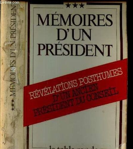 Memoires D Un President - ***. Revelations Posthumes D Un Ancien President Du Conseil.