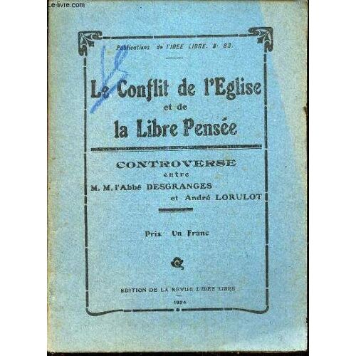 Le Conflit De L Eglise Et De La Libre Pensee - Controverse Entre Mm L Abbe Desgranges Et Andre Lorulot / Publications De L Idee Libre - N°83.