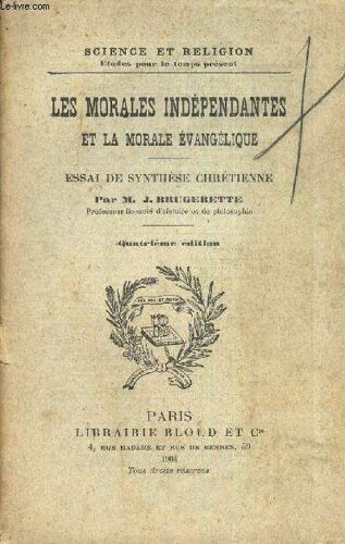 Les Morales Independantes Et La Morale Evangelique - Essai De Synthese Chretienne / Collection Science Et Religion.
