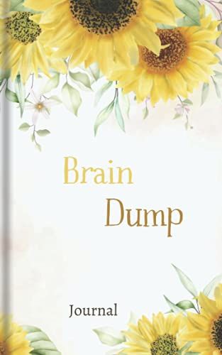 Sunflower Brain Dump Journal: The Ultimate Journal To Get Your Ideas On Paper!