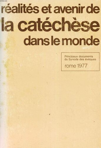 Realites Et Avenir De La Catechese Dans Le Monde - Principaux Dociments Du Synode Des Évèques - Rome 1977