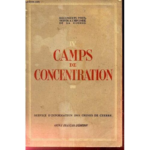 Camps De Concentration - Tome Iv De Documents Pour Servir A L Histoire De La Guerre