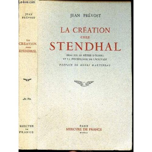 La Creation Chez Stendhal - Essai Sur Le Metier D Ecrire Et La Psychologie De L Ecrivain