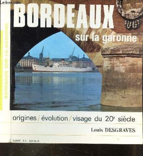 Bordeaux Sur La Garonne / Origines, Evolution, Visage Du 20e Siecle.