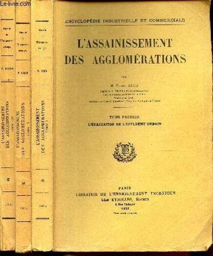 Lassainissement Des Agglomerations - En 3 Volumes : Tome I : L Evacuation De Leffluent Urbain + Tome Ii : La Protection Des Milieux Naturels Et Le Traitement Des Effluents Urbains + Tome Iii : Calcul(...)
