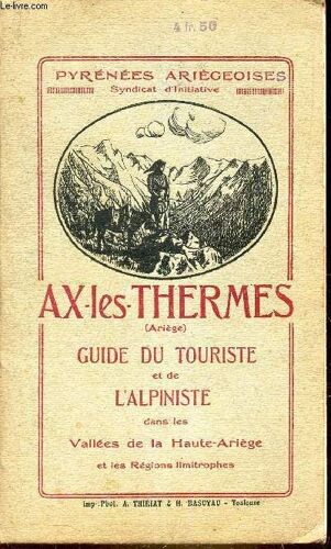 Ax-Les-Thermes - Guide Touristique Et De L Alpiniste Dans Les Vallées De La Haute-Ariege Et Les Regions Limitrophes.