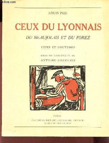Ceux Du Lyonnais, Du Beaujolais Et Du Forez - Types Et Coutumes