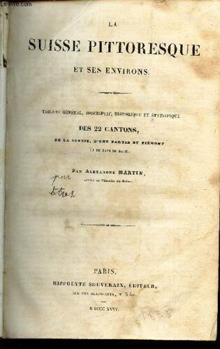 La Suisse Pittoresque Et Ses Environs - Tzbleau General, Descriptif, Historique Et Statistique Des 22 Cantons, De La Savoie, D Une Partie Du Piemont Et Du Pays De Bade.