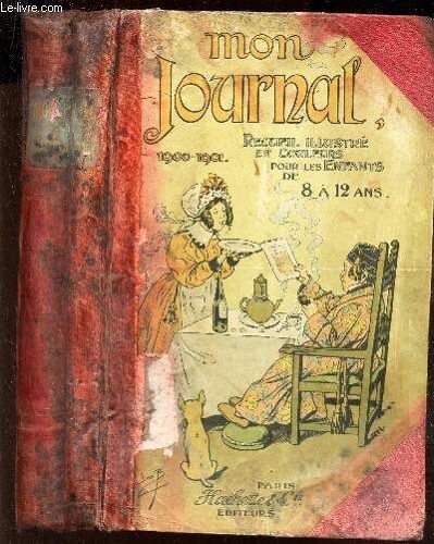 Mon Journal - Annee 1900-1901 - Du 6 Octobre 1900 Au 28 Septembre 1901. / Recueil Illustre En Couleurs Pour Les Enfants De 8 A 12 Ans.