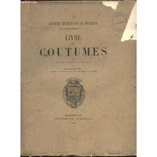 Livre Des Coutumes Publié Avec Des Variantes Et Des Notes - Archives Municipales De Bordeaux.