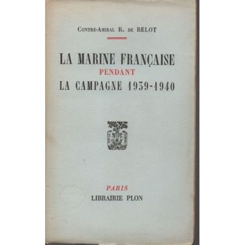 La Marine Française Pendant La Campagne 1939-1940.