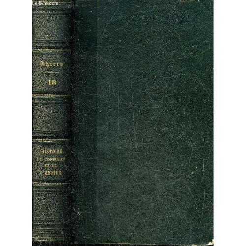 Histoire Du Consulat Et De L Empire Faisant Suite A L Histoire De La Revolution Francaise - Tome 18 Seul.