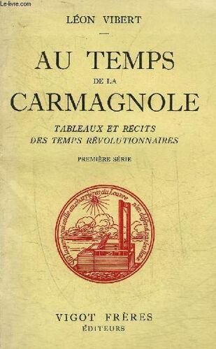 Au Temps De La Carmagnole Tableaux Et Recits Des Temps Revolutionnaires - Premier Serie.