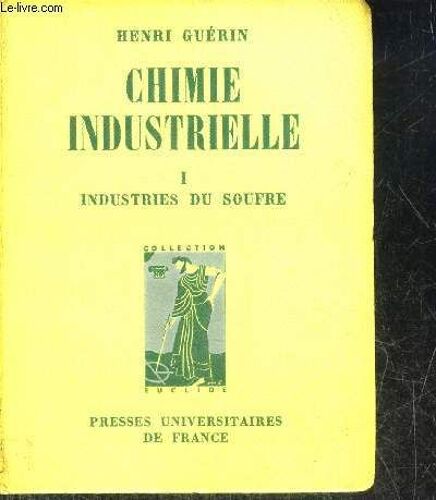 Chimie Industrielle La Grande Industrie Chimique - Tome 1 : Industries Du Soufre.