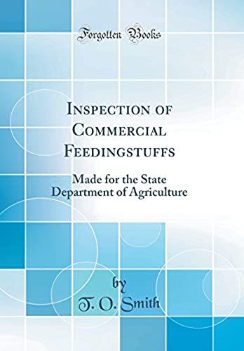 Inspection Of Commercial Feedingstuffs: Made For The State Department Of Agriculture (Classic Reprint)