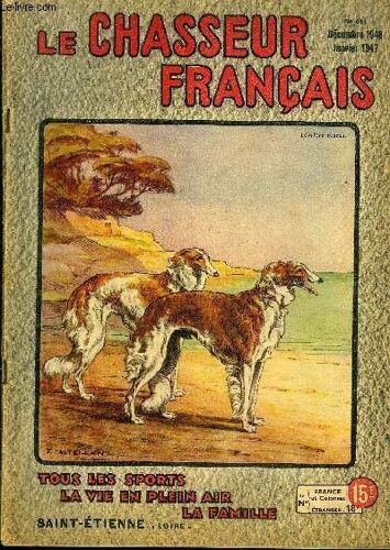 Le Chasseur Francais N°611 Decembre 1946 Janvier 1947 - Possibilités Des Canons Choke - Années De Cailles - A Propos Des Dégats De Gibier - Du Nouveau Sur La Chasse - La Chasse Au Chien Courant(...)