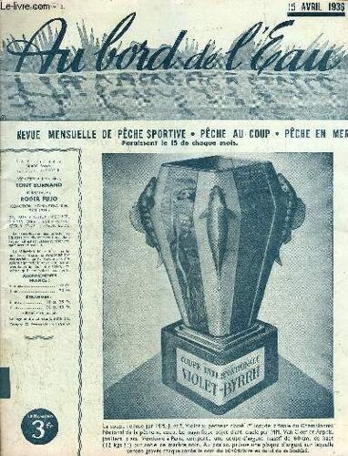 Au Bord De L Eau N°13 2e Annee 15 Avril 1936 - Tendresse - Championnat National De La Pêche Au Coup - Comment Fixer Son Bateau - La Pêche Sportive Du Thon En France - Le Lancer Léger Dans Les Lacs De(...)