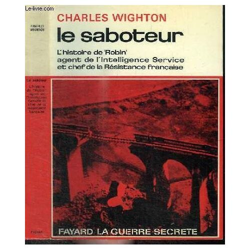 Le Saboteur - L Histoire De Robin Agent De L Intelligence Service Et Chef De La Resistance Francaise