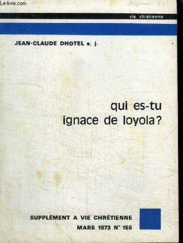 Qui Es-Tu Ignace De Loyola? - Supplement A Vie Chretienne Mars 1973 N°155