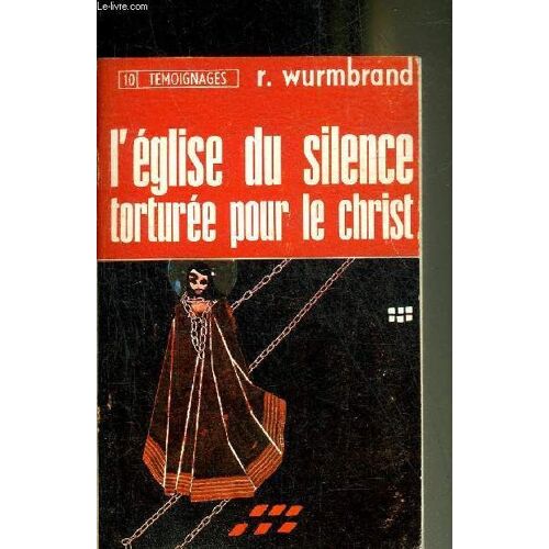 L Eglise Du Silence Torturee Pour Le Christ - Collection Temoignages N°10.