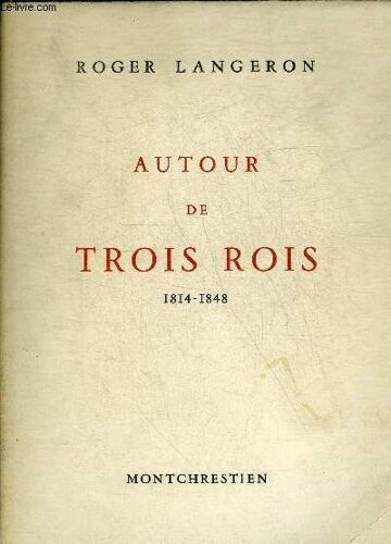 Autour De Trois Rois 1814-1848 + Hommage De L Auteur.