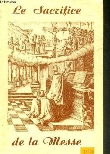 Le Sacrifice De La Messe - Precede Du Mystere De Jesus Par Pascal.