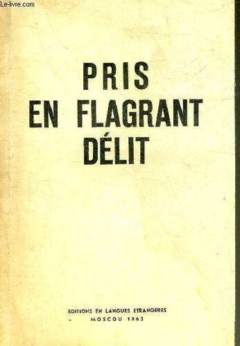 Pris En Flagrant Delit - Recueil De Faits Sur L Espionnage Et Les Actes De Subversion Des Etats Unis Contre L Urss.