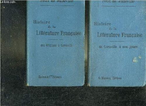 Histoire De La Litterature Francaise - En Deux Tomes - Tomes 1 + 2 - Tome 1 : Des Origines A Corneille - Tome 2 : De Corneille A Nos Jours.