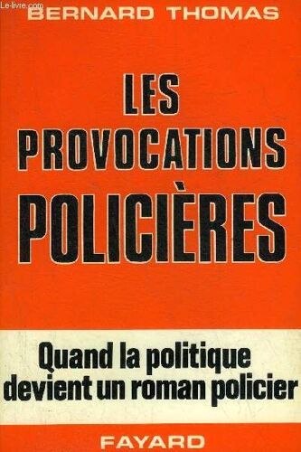 Les Provocations Policieres - Quand La Politique Devient Un Roman Policier.