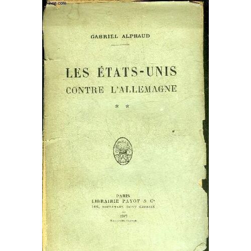 Les Etats Unis Contre L Allemagne - Tome 2 : Du Rappel De Dumba A La Declaration De Guerre 25 Septembre 1915-4 Avril 1917.