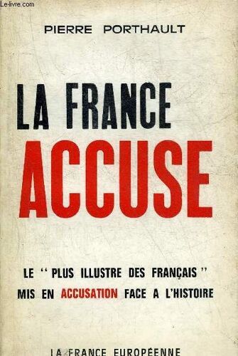 La France Accuse - Le Plus Illustre Des Francais Mis En Accusation Face A L Histoire.