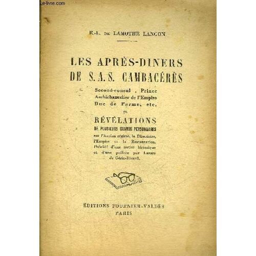 Les Apres-Diners De S.A.S. Cambaceres Second Consul Prince Archichancelier De L Empire Duc De Parme Etc Ou Revelations De Plusieurs Grands Personnages Sur L Ancien Regime Le Directoire L Empire Et La(...)