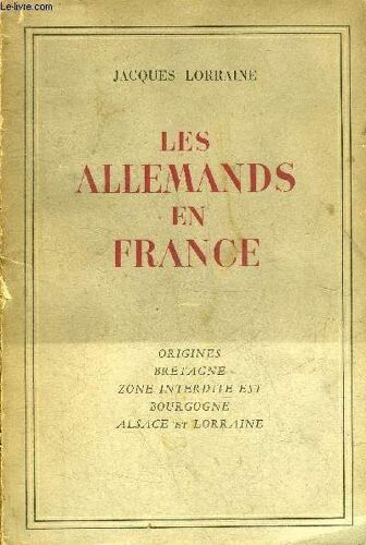 Les Allemands En France - Origines Bretagne Zone Interdite Est Bourgogne Alsace Et Lorraine.