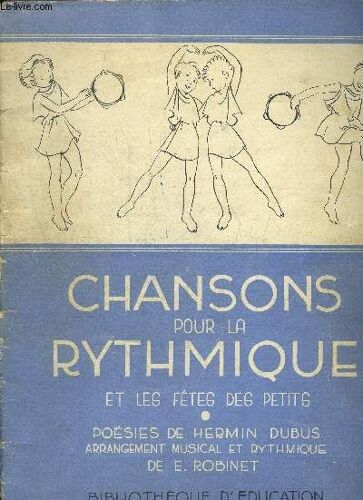 Chansons Pour La Rythmique Et Les Fetes Des Petits.