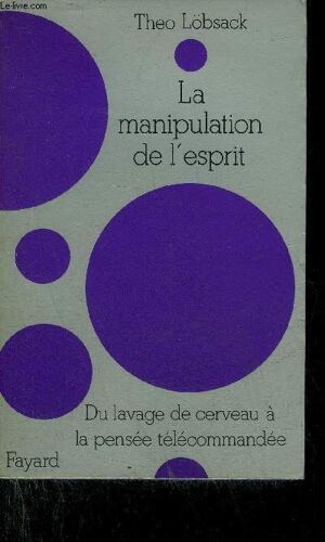 La Manipulation De L Esprit - Du Lavage De Cerveau A La Pensee Telecommandee.